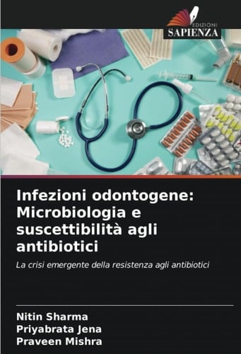 Infezioni odontogene: Microbiologia e suscettibilità agli antibiotici: La crisi emergente della resistenza agli antibiotici (Italian Edition)