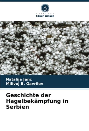 Geschichte der Hagelbekämpfung in Serbien (German Edition)