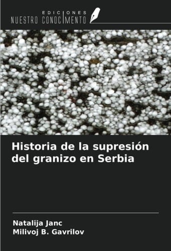 Historia de la supresión del granizo en Serbia (Spanish Edition)
