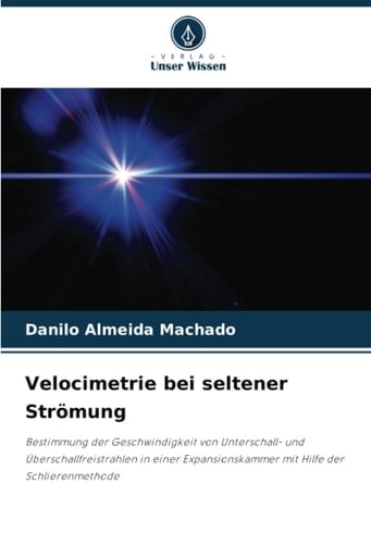 Velocimetrie bei seltener Strömung: Bestimmung der Geschwindigkeit von Unterschall- und Überschallfreistrahlen in einer Expansionskammer mit Hilfe der Schlierenmethode (German Edition)