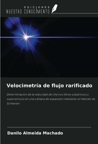 Velocimetría de flujo rarificado: Determinación de la velocidad de chorros libres subsónicos y supersónicos en una cámara de expansión mediante el método de Schlieren (Spanish Edition)