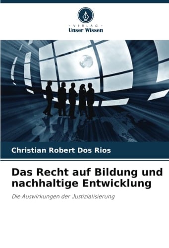 Das Recht auf Bildung und nachhaltige Entwicklung: Die Auswirkungen der Justizialisierung (German Edition)