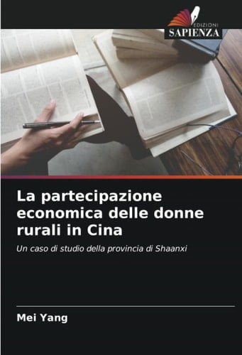 La partecipazione economica delle donne rurali in Cina: Un caso di studio della provincia di Shaanxi (Italian Edition)