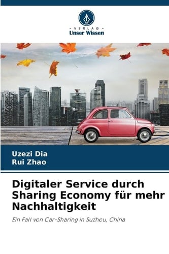 Digitaler Service durch Sharing Economy für mehr Nachhaltigkeit: Ein Fall von Car-Sharing in Suzhou, China (German Edition)