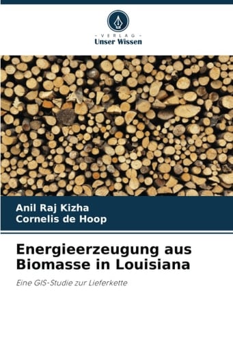 Energieerzeugung aus Biomasse in Louisiana: Eine GIS-Studie zur Lieferkette (German Edition)