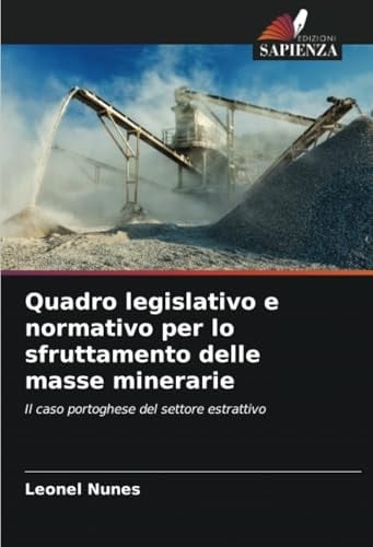 Quadro legislativo e normativo per lo sfruttamento delle masse minerarie: Il caso portoghese del settore estrattivo (Italian Edition)