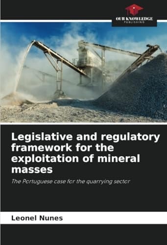 Legislative and regulatory framework for the exploitation of mineral masses: The Portuguese case for the quarrying sector