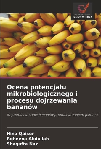Ocena potencjału mikrobiologicznego i procesu dojrzewania bananów: Napromieniowanie bananów promieniowaniem gamma (Polish Edition)