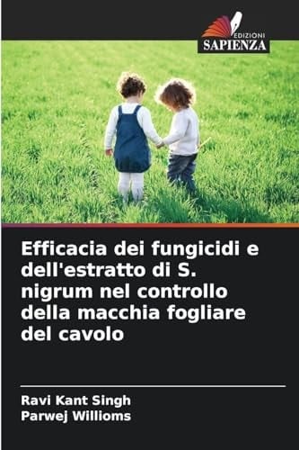 Efficacia dei fungicidi e dell'estratto di S. nigrum nel controllo della macchia fogliare del cavolo (Italian Edition)