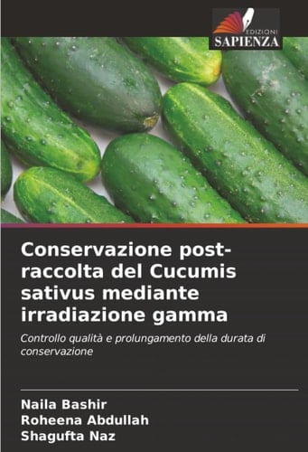 Conservazione post-raccolta del Cucumis sativus mediante irradiazione gamma: Controllo qualità e prolungamento della durata di conservazione (Italian Edition)