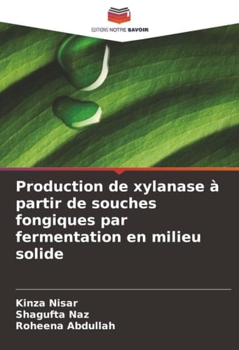 Production de xylanase à partir de souches fongiques par fermentation en milieu solide (French Edition)