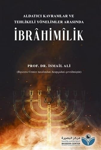 Aldatici Kavramlar ve Tehlikeli Yönelimler Arasinda Ibrâhimîlik
