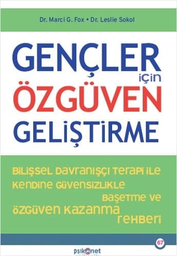 Gencler Icin Özgüven Gelistirme Bilissel Davranisci Terapi Ile Kendine Özgüvensizlikte Bas etme ve Özgüven Kazanma Rehberi