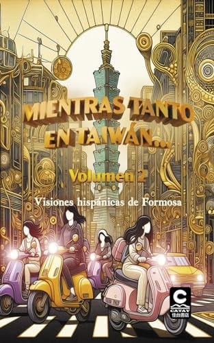Mientras tanto en Taiwán... Volumen 2: Visiones hispánicas de Formosa (Biblioteca creativa) (Spanish Edition)
