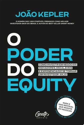 O poder do equity Como investir em negócios inovadores, escaláveis e exponenciais e se tornar um investidor-anjo