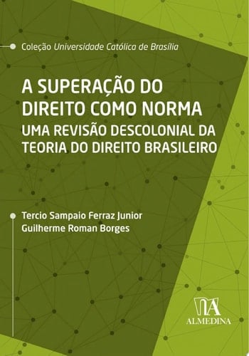 A Superação do Direito como Norma Uma Revisão Descolonial da Teoria do Direito Brasileiro