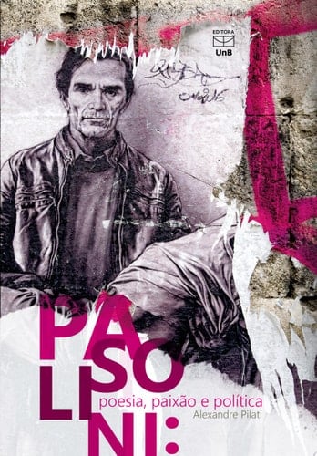 Pasolini poesia, paixão e política