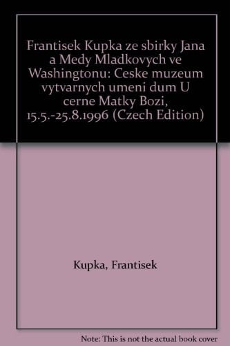 František Kupka ze sbírky Jana a Medy Mládkových ve Washingtonu České muzeum výtvarných umění dům U černé Matky Boží, 15.5.-25.8.1996