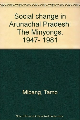 Social change in Arunachal Pradesh: The Minyongs, 1947-1981