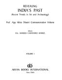 Revealing India's Past : Recent Trends in Art and Archaeology: Prof. Ajay Mitra Shastri Commemoration Volume