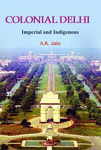 Colonial Delhi Imperial and Indigenous