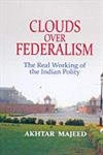 Clouds Over Federalism The Real Working of the Indian Polity