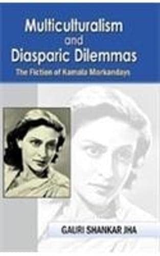 Multiculturalism and Diasporic Dilemmas - The Fiction of Kamala Markandaya
