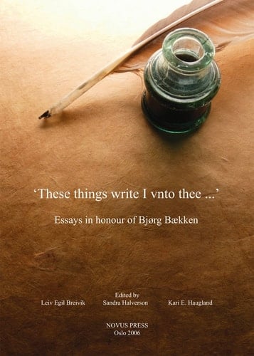 "These Things Write I Vnto Thee ..." Essays in Honour of Bjørg Baekken