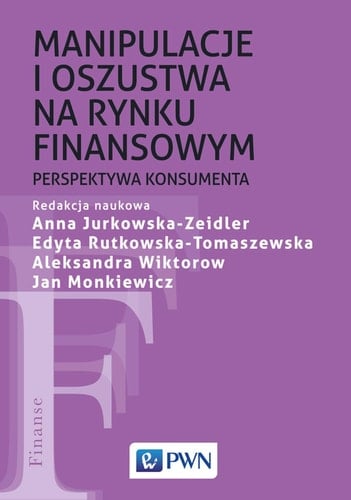 Manipulacje i oszustwa na rynku finansowym - perspektywa konsumenta : wykrywanie, przeciwdziałanie, zapobieganie
