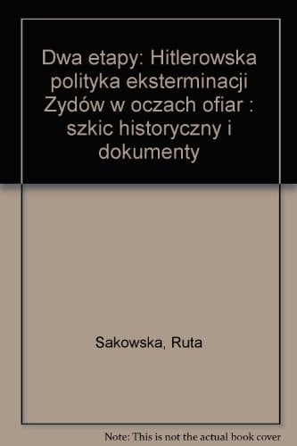 Dwa etapy: Hitlerowska polityka eksterminacji Żydów w oczach ofiar : szkic historyczny i dokumenty (Polish Edition)