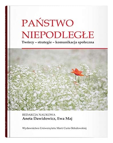 Państwo niepodległe twórcy, strategie, komunikacja społeczna