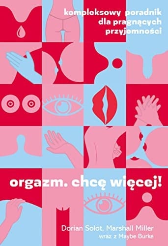 Orgazm chcę więcej! : kompleksowy poradnik dla pragnących przyjemności