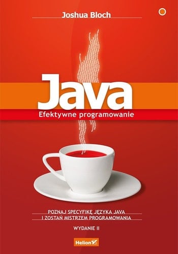 Java efektywne programowanie : poznaj specyfikę języka Java i zostań mistrzem programowania