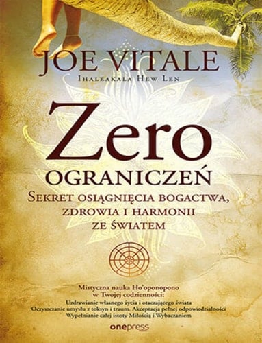 Zero ograniczeń sekret osiągnięcia bogactwa, zdrowia i harmonii ze światem