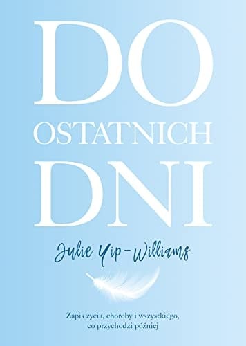 Do ostatnich dni zapis życia, choroby i wszystkiego, co przychodzi później