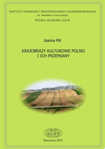 Krajobrazy kulturowe Polski i ich przemiany Prace Geograficzne / Polska Akademia Nauk. Instytut Geografii i Przestrzennego Zagospodarowania im. Stanisława Leszczyckiego, nr 253
