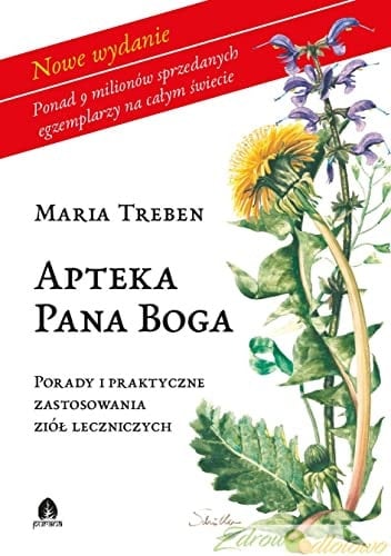 Apteka Pana Boga. Porady i praktyka stosowania ziół leczniczych