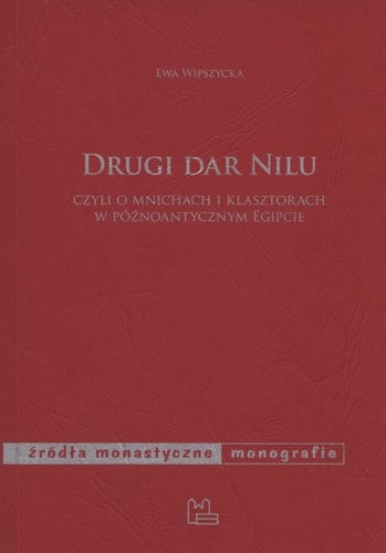 Drugi dar Nilu czyli O mnichach i klasztorach w późnoantycznym Egipcie