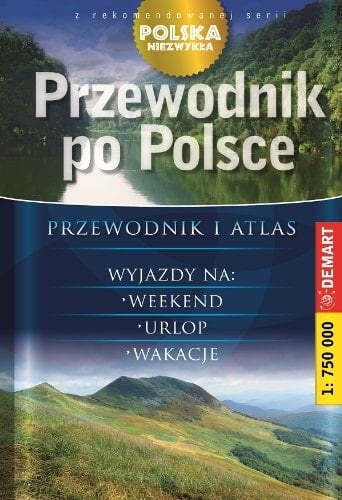 Przewodnik po Polsce przewodnik i atlas : wyjazdy na weekend, urlop, wakacje