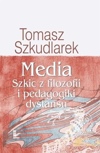 Media szkic z filozofii i pedagogiki dystansu