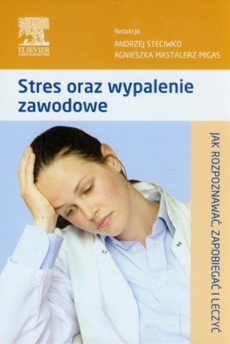 Stres oraz wypalenie zawodowe jak rozpoznawać, zapobiegać i leczyć