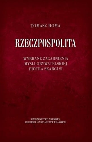 Rzeczpospolita wybrane zagadnienia myśli obywatelskiej Piotra Skargi SI