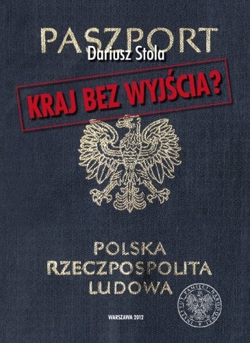 Kraj bez wyjścia? migracje z Polski 1949-1989