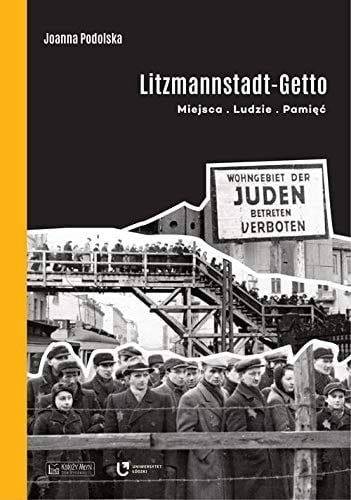 Litzmannstadt-Getto miejsca, ludzie, pamięć