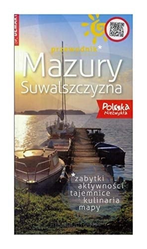 Mazury, Suwalszczyzna zabytki, aktywności, tajemnice, kulinaria, mapy : przewodnik