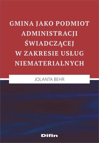 Gmina jako podmiot administracji ĹwiadczÄcej - Jolanta Behr [KSIÄĹťKA]