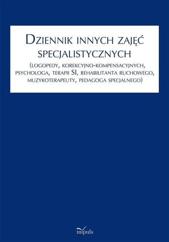 Dziennik innych zajęć specjalistycznych (logopedy, korekcyjno-kompensacyjnych, psychologa, terapii SI, rehabilitanta ruchowego, muzykoterapeuty, pedagoga specjalnego)
