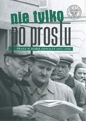Nie tylko "po prostu" prasa w dobie odwilży 1955-1958