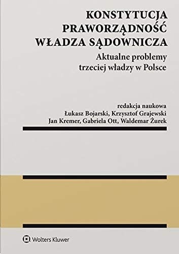 Konstytucja, praworządność, władza sądownicza aktualne problemy trzeciej władzy w Polsce