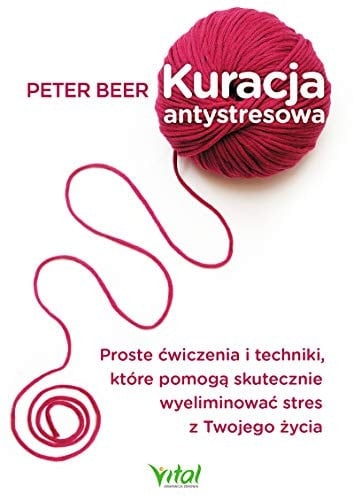 Kuracja antystresowa proste ćwiczenia i techniki, które pomogą skutecznie wyeliminować stres z Twojego życia